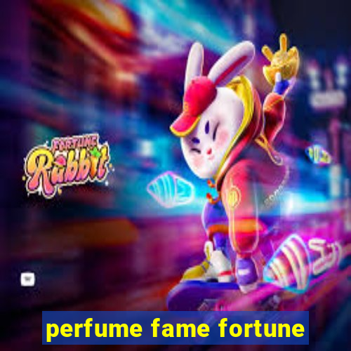 perfume fame fortune